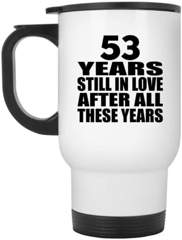 Дизайн В чест на 53-та Годишнина на 53 Години, Които Аз Все Още Обичам След Толкова Години, Бяла Пътна Чаша 14 грама, на Изолиран Чаша от Неръждаема Стомана, Подаръци за ?