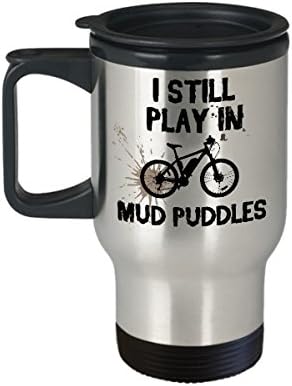 Пътна Чаша за Планински велосипед I Still Play in Mud Paddles Забавен Велосипеден Чаша от Неръждаема Стомана за 14 грама